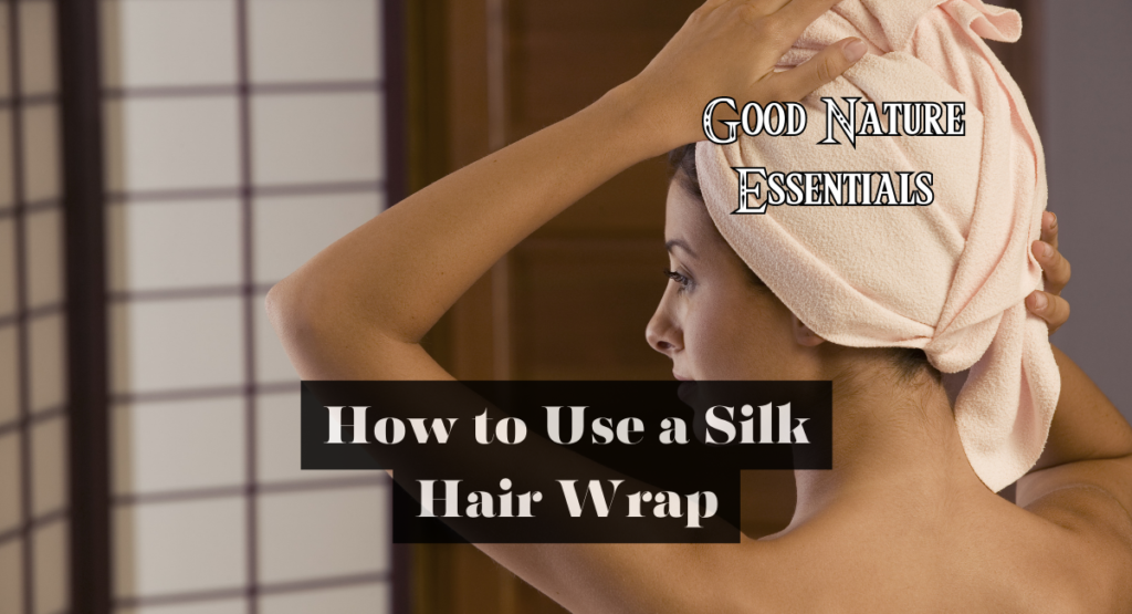 how-to-use-a-silk-hair-wrap-good-nature-essentials